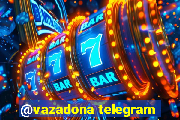 @vazadona telegram